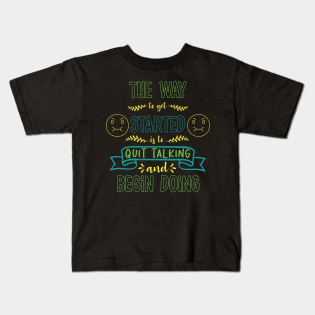 The way to get started is to quit talking and begin doing Kids T-Shirt by Cute Creatures